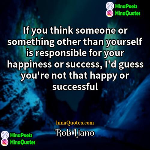 Rob Liano Quotes | If you think someone or something other
